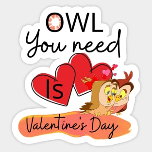 OWL YOU NEED IS VALENTINE'S DAY Sticker